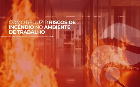 Como reduzir riscos de incêndio no ambiente de trabalho