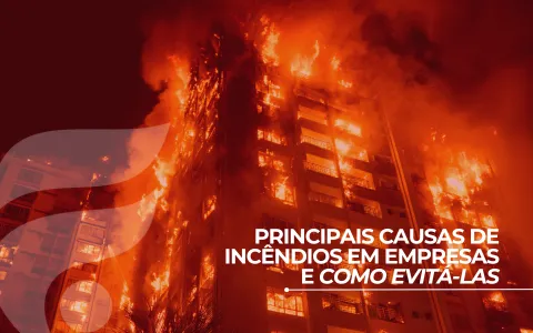 Principais causas de incêndios em empresas e como evitá-las