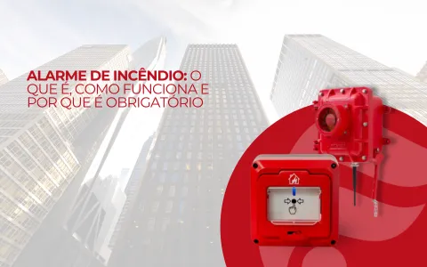 Alarme de Incêndio: O que é, como funciona e quando é obrigatório