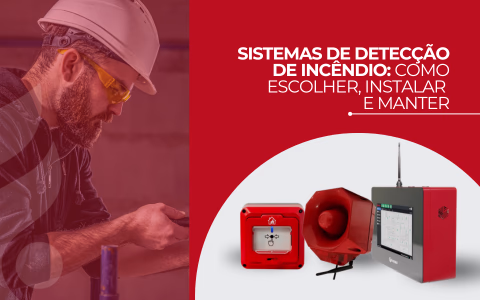 Como escolher, instalar e manter um sistema de detecção de incêndio
