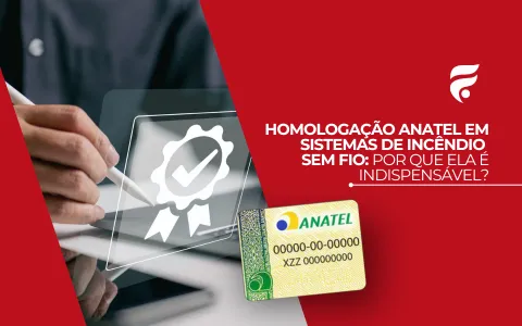 Homologação ANATEL em sistemas de incêndio sem fio: Por que ela é indispensável?
